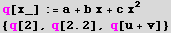 q[x_] := a + b x + c x^2  RowBox[{{, RowBox[{q[2], ,, RowBox[{q, [, 2.2, ]}], ,, q[u + v]}], }}] 